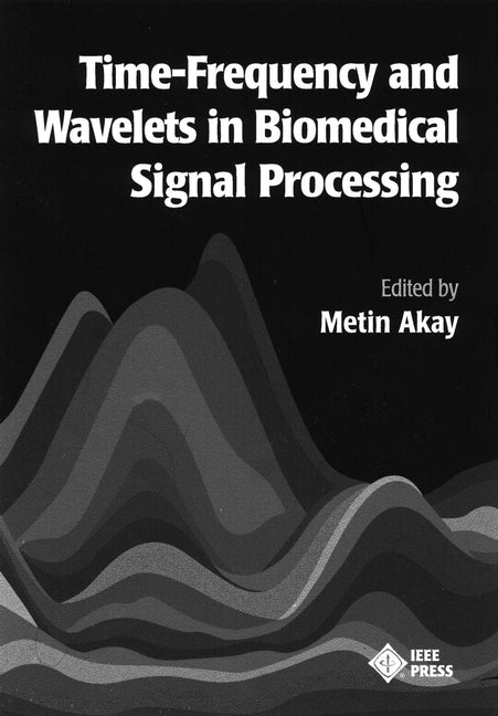 Time Frequency and Wavelets in Biomedical Signal Processing (Hardback) 9780780311473