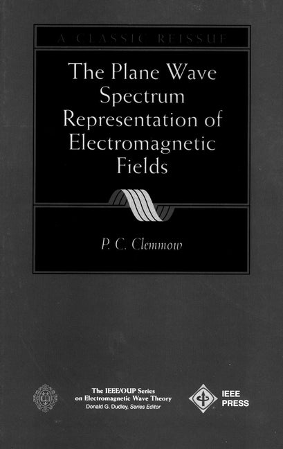 The Plane Wave Spectrum Representation of Electromagnetic Fields; (Reissue 1996 with Additions) (Hardback) 9780780334113