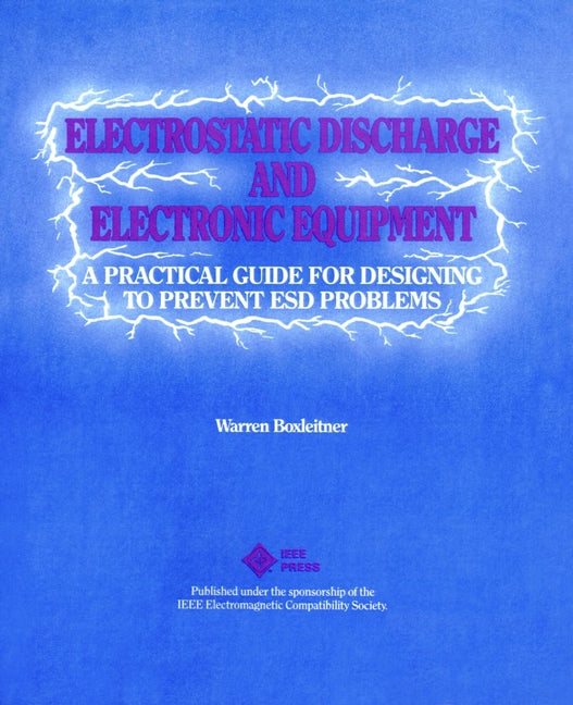 Electrostatic Discharge and Electronic Equipment; A Practical Guide for Designing to Prevent ESD Problems (Paperback / softback) 9780780353886