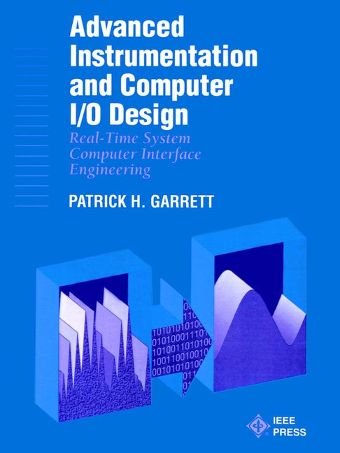 Advanced Instrumentation and Computer I/O Design; Real-Time Computer Interactive Engineering (Paperback / softback) 9780780360136