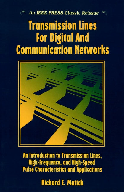 Transmission Lines and Communication Networks; An Introduction to Transmission Lines, High-frequency and High-speed Pulse Characteristics and Applications (Paperback / softback) 9780780360433