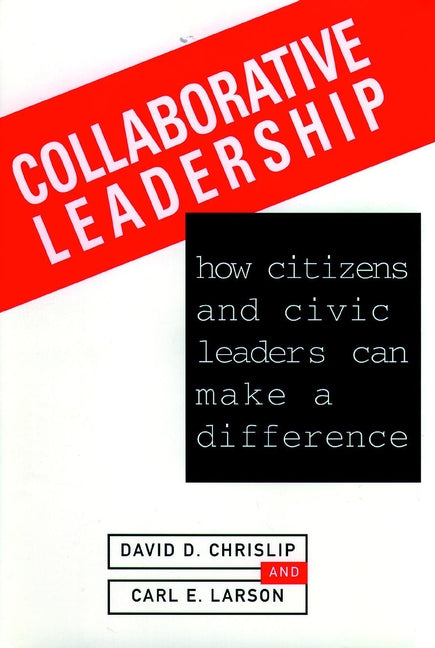 Collaborative Leadership; How Citizens and Civic Leaders Can Make a Difference (Hardback) 9780787900038