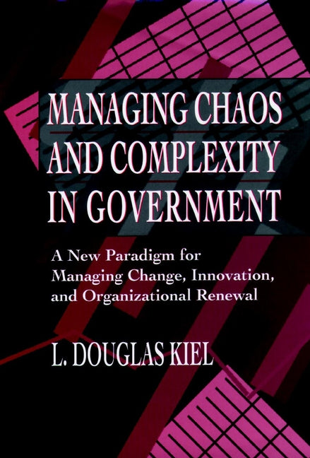 Managing Chaos and Complexity in Government; A New Paradigm for Managing Change, Innovation, and Organizational Renewal (Hardback) 9780787900236