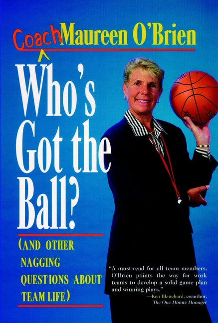 Who's Got the Ball? (and Other Nagging Questions About Team Life); A Player's Guide for Work Teams (Hardback) 9780787900571