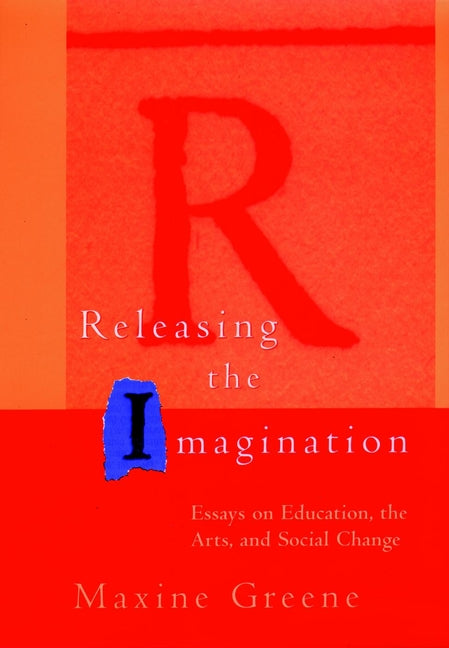 Releasing the Imagination; Essays on Education, the Arts, and Social Change (Paperback / softback) 9780787900816