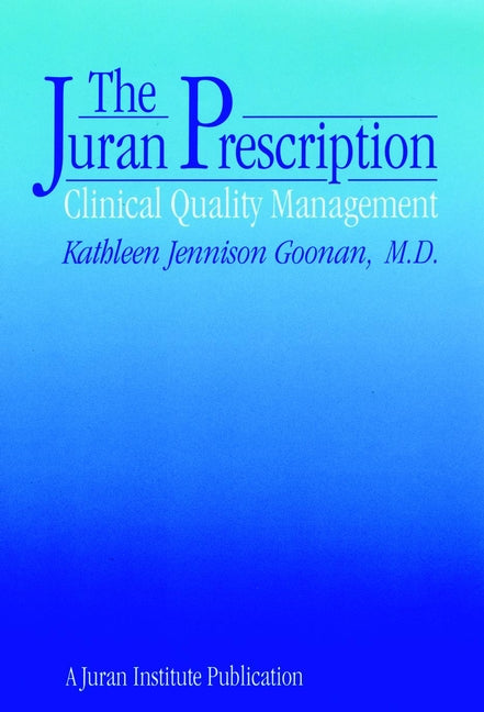 The Juran Prescription; Clinical Quality Management (Hardback) 9780787900960