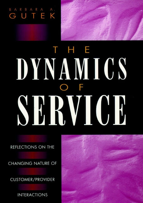 The Dynamics of Service; Reflections on the Changing Nature of Customer/Provider Interactions (Hardback) 9780787901011