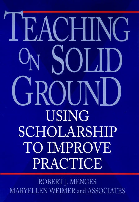 Teaching on Solid Ground; Using Scholarship to Improve Practice (Hardback) 9780787901332
