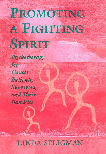 Promoting a Fighting Spirit; Psychotherapy for Cancer Patients, Survivors, and Their Families (Hardback) 9780787901905