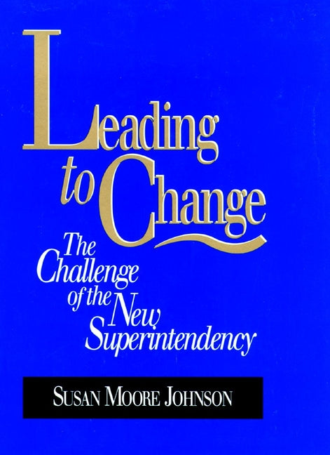 Leading to Change; The Challenge of the New Superintendency (Hardback) 9780787902148