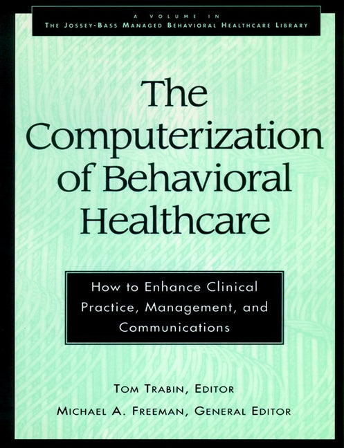 The Computerization of Behavioral Healthcare; How to Enhance Clinical Practice, Management, and Communications (Paperback / softback) 9780787902216