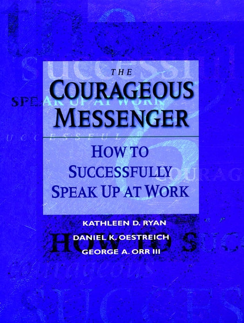 The Courageous Messenger; How to Successfully Speak Up at Work (Paperback / softback) 9780787902681