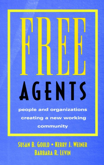 Free Agents; People and Organizations Creating a New Working Community (Hardback) 9780787902834