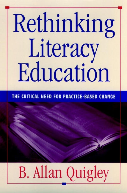 Rethinking Literacy Education; The Critical Need for Practice-Based Change (Hardback) 9780787902872