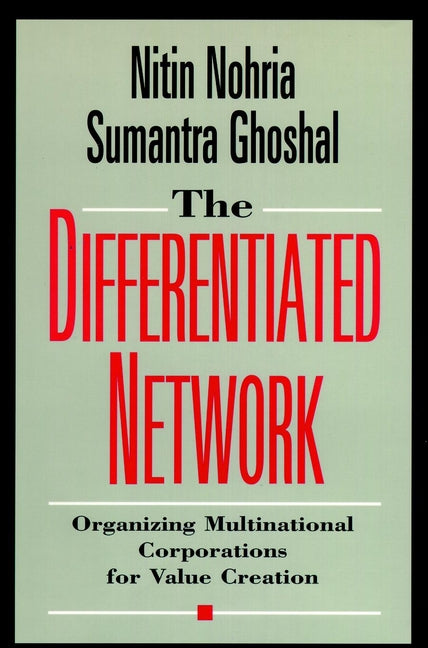 The Differentiated Network; Organizing Multinational Corporations for Value Creation (Hardback) 9780787903312