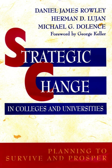 Strategic Change in Colleges and Universities; Planning to Survive and Prosper (Hardback) 9780787903480