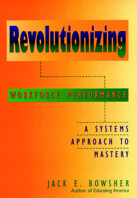 Revolutionizing Workforce Performance; A Systems Approach to Mastery (Hardback) 9780787907983