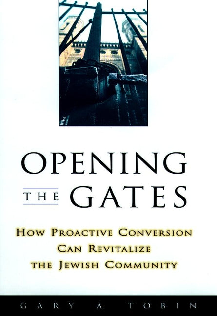 Opening the Gates; How Proactive Conversion Can Revitalize the Jewish Community (Paperback / softback) 9780787908812
