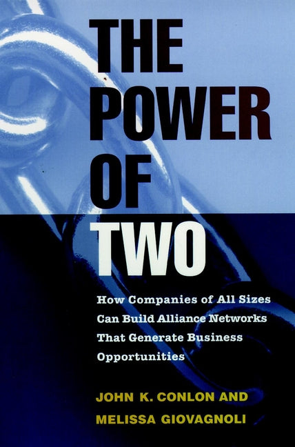 The Power of Two; How Companies of All Sizes Can Build Alliance Networks That Generate Business Opportunities (Paperback / softback) 9780787909468