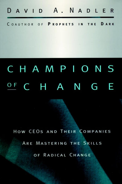Champions of Change; How CEOs and Their Companies are Mastering the Skills of Radical Change (Hardback) 9780787909475