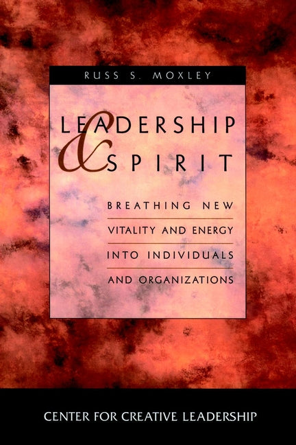 Leadership and Spirit; Breathing New Vitality and Energy into Individuals and Organizations (Hardback) 9780787909499