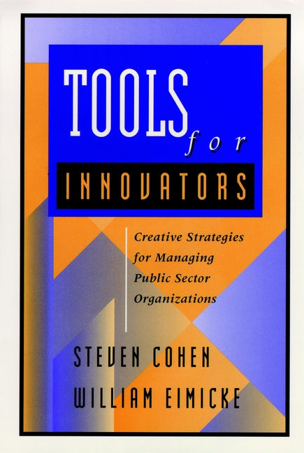 Tools for Innovators; Creative Strategies for Strengthening Public Sector Organizations (Hardback) 9780787909536