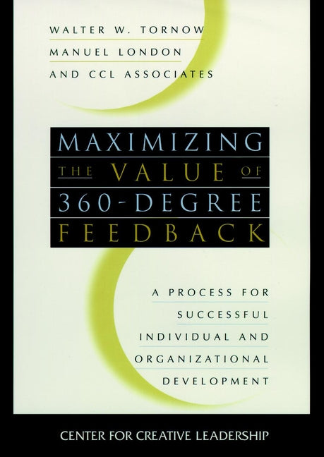 Maximizing the Value of 360-degree Feedback; A Process for Successful Individual and Organizational Development (Hardback) 9780787909581