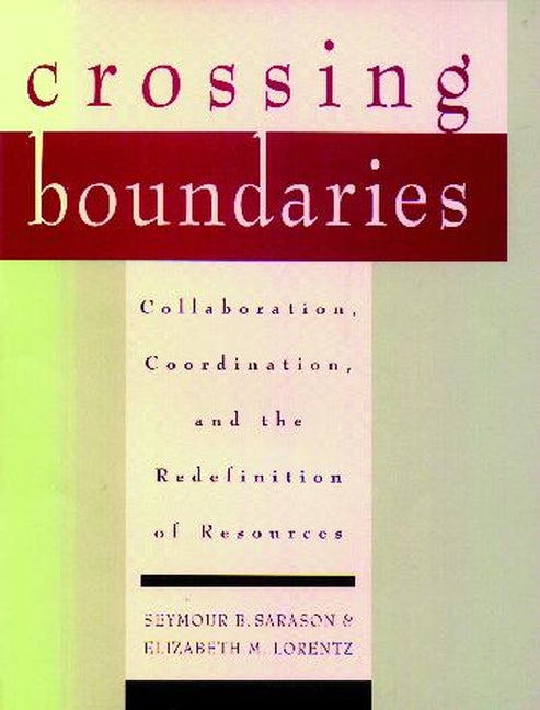 Crossing Boundaries; Collaboration, Coordination, and the Redefinition of Resources (Hardback) 9780787910693