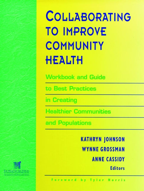Collaborating to Improve Community Health; Workbook and Guide to Best Practices in Creating Healthier Communities and Populations (Paperback / softback) 9780787910792