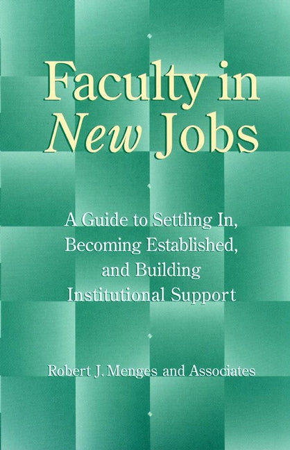 Faculty in New Jobs; A Guide to Settling In, Becoming Established, and Building Institutional Support (Paperback / softback) 9780787938789