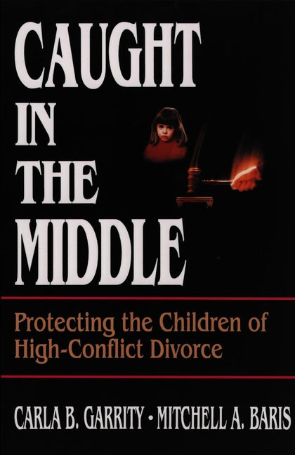 Caught in the Middle; Protecting the Children of High-Conflict Divorce (Paperback / softback) 9780787938796