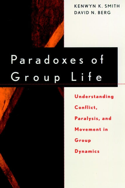 Paradoxes of Group Life; Understanding Conflict, Paralysis, and Movement in Group Dynamics (Paperback / softback) 9780787939489