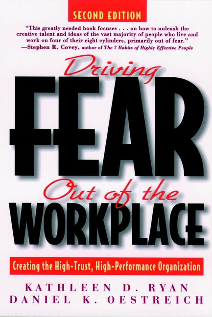 Driving Fear Out of the Workplace; Creating the High-Trust, High-Performance Organization (Paperback / softback) 9780787939687