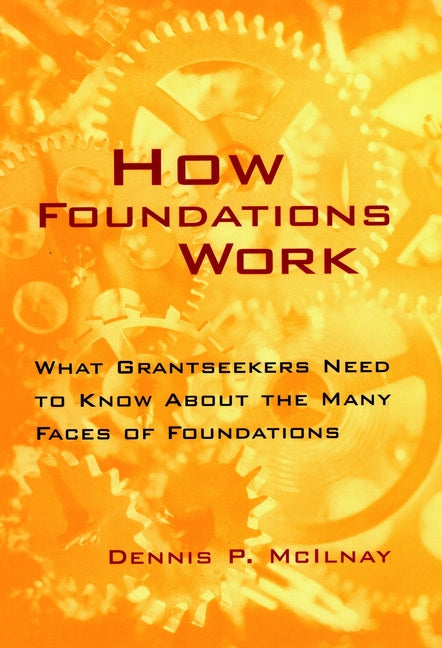 How Foundations Work; What Grantseekers Need to Know About the Many Faces of Foundations (Hardback) 9780787940119