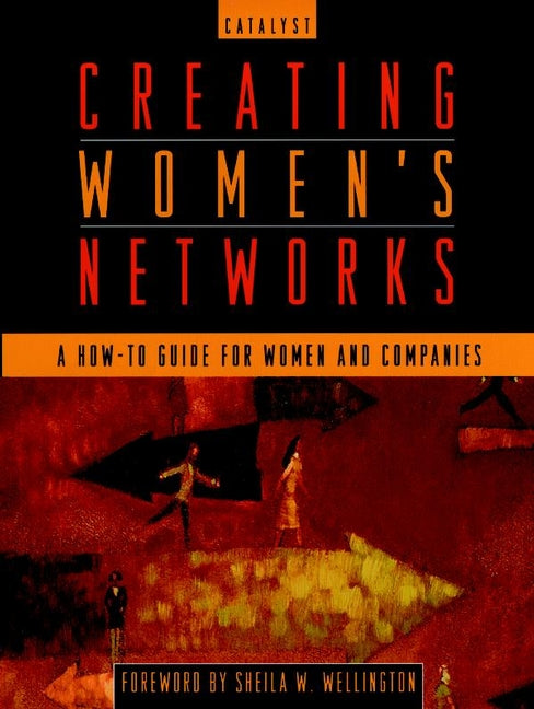Creating Women's Networks; A How-To Guide for Women and Companies (Paperback / softback) 9780787940140
