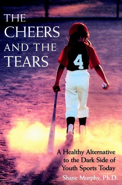 The Cheers and the Tears; A Healthy Alternative to the Dark Side of Youth Sports Today (Paperback / softback) 9780787940379