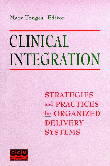 Clinical Integration; Strategies and Practices for Organized Delivery Systems (Hardback) 9780787940393