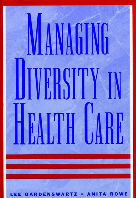 Managing Diversity in Health Care; Proven Tools and Activities for Leaders and Trainers (Hardback) 9780787940416