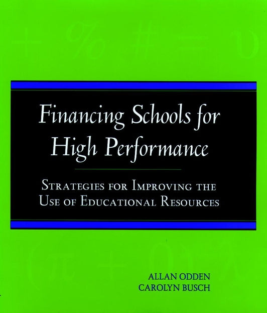 Financing Schools for High Performance; Strategies for Improving the Use of Educational Resources (Paperback / softback) 9780787940607