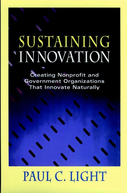 Sustaining Innovation; Creating Nonprofit and Government Organizations that Innovate Naturally (Paperback / softback) 9780787940980