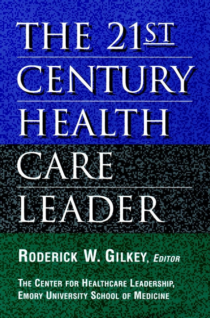 The 21st Century Health Care Leader (Hardback) 9780787941574