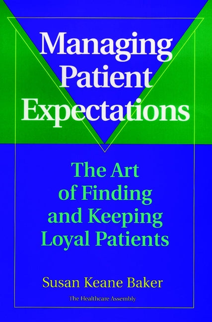 Managing Patient Expectations; The Art of Finding and Keeping Loyal Patients (Hardback) 9780787941581