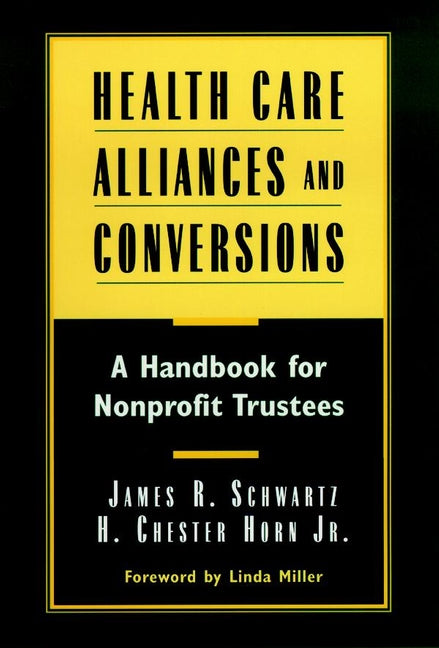 Health Care Alliances and Conversions; A Handbook for Nonprofit Trustees (Hardback) 9780787941772