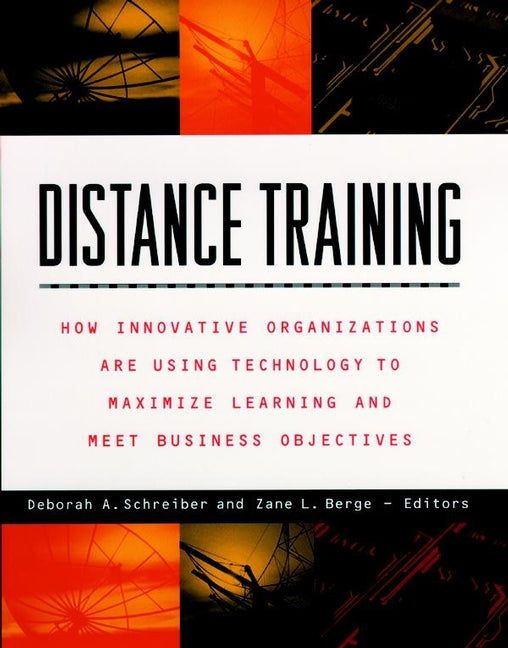 Distance Training; How Innovative Organizations are Using Technology to Maximize Learning and Meet Business Objectives (Paperback / softback) 9780787943134