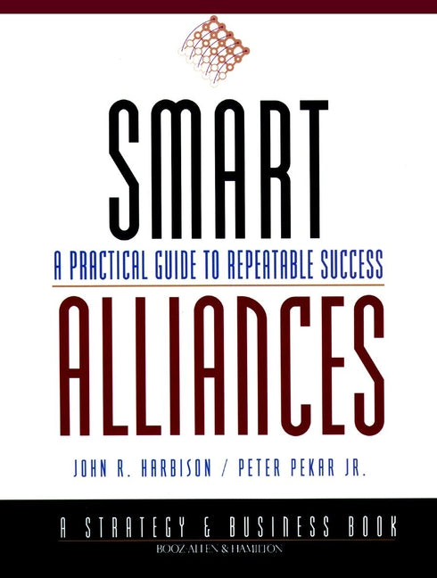 Smart Alliances; A Practical Guide to Repeatable Success (Paperback / softback) 9780787943264