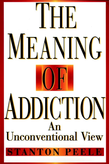 The Meaning of Addiction; An Unconventional View (Paperback / softback) 9780787943820