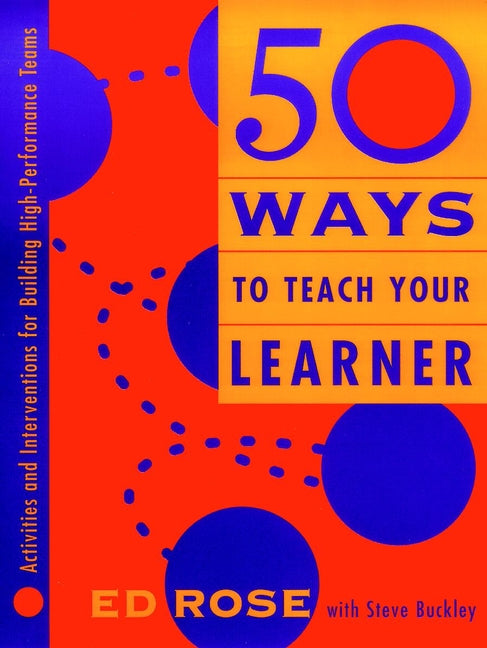 50 Ways to Teach Your Learner; Activities and Interventions for Building High-Performance Teams (Paperback / softback) 9780787945046