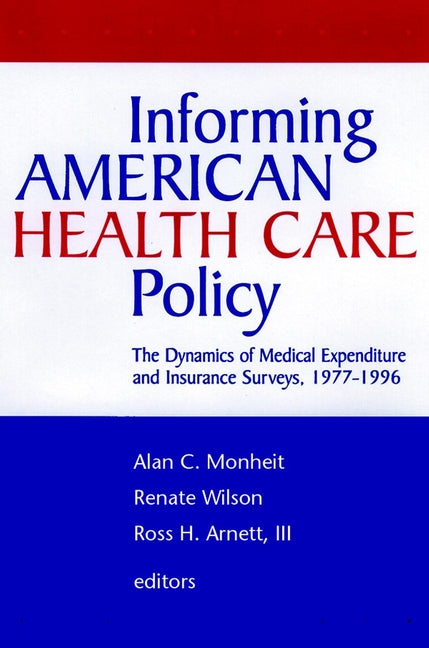 Informing American Health Care Policy; The Dynamics of Medical Expenditure and Insurance Surveys, 1977-1996 (Hardback) 9780787945992