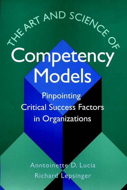 The Art and Science of Competency Models; Pinpointing Critical Success Factors in Organizations (Hardback) 9780787946029