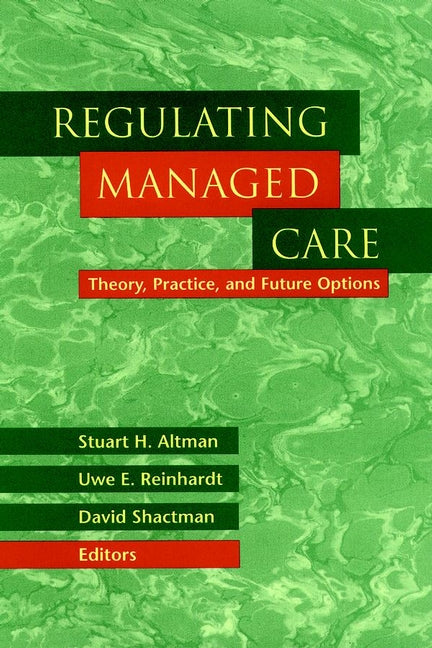 Regulating Managed Care; Theory, Practice, and Future Options (Hardback) 9780787947835